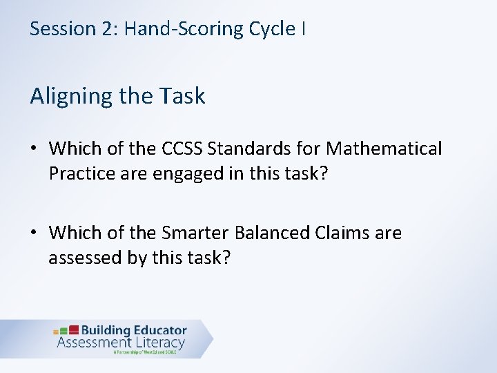 Session 2: Hand-Scoring Cycle I Aligning the Task • Which of the CCSS Standards