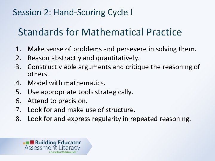 Session 2: Hand-Scoring Cycle I Standards for Mathematical Practice 1. Make sense of problems