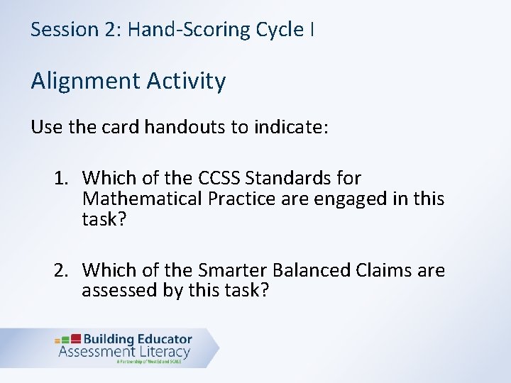 Session 2: Hand-Scoring Cycle I Alignment Activity Use the card handouts to indicate: 1.