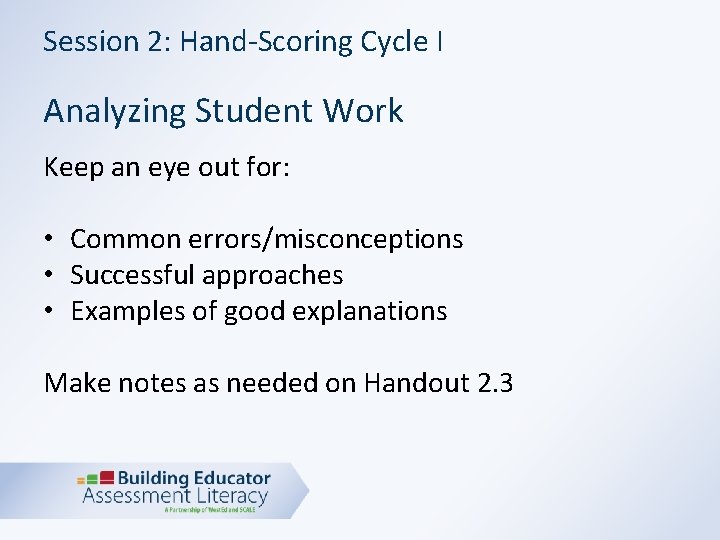 Session 2: Hand-Scoring Cycle I Analyzing Student Work Keep an eye out for: •