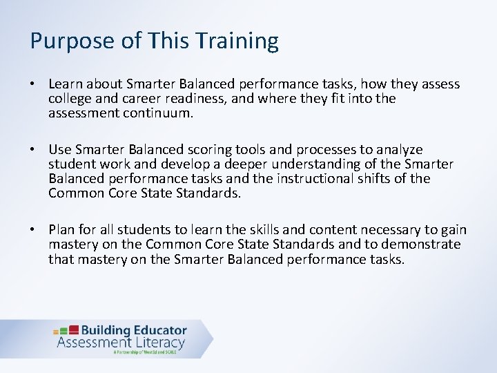 Purpose of This Training • Learn about Smarter Balanced performance tasks, how they assess