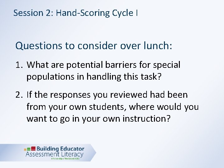 Session 2: Hand-Scoring Cycle I Questions to consider over lunch: 1. What are potential