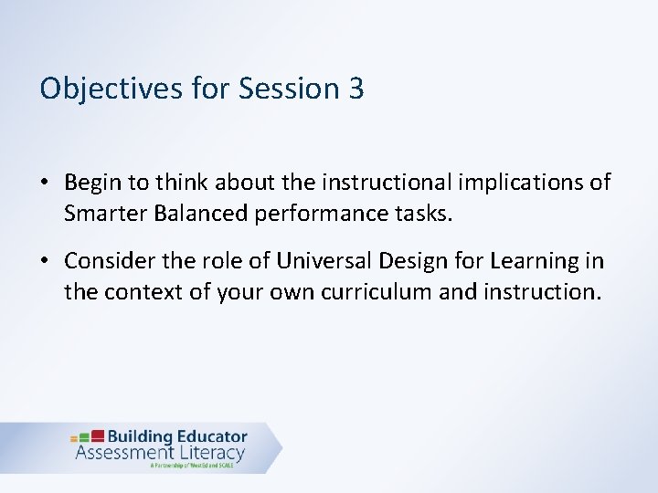 Objectives for Session 3 • Begin to think about the instructional implications of Smarter