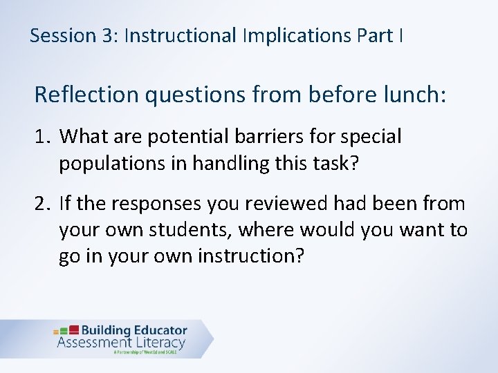 Session 3: Instructional Implications Part I Reflection questions from before lunch: 1. What are