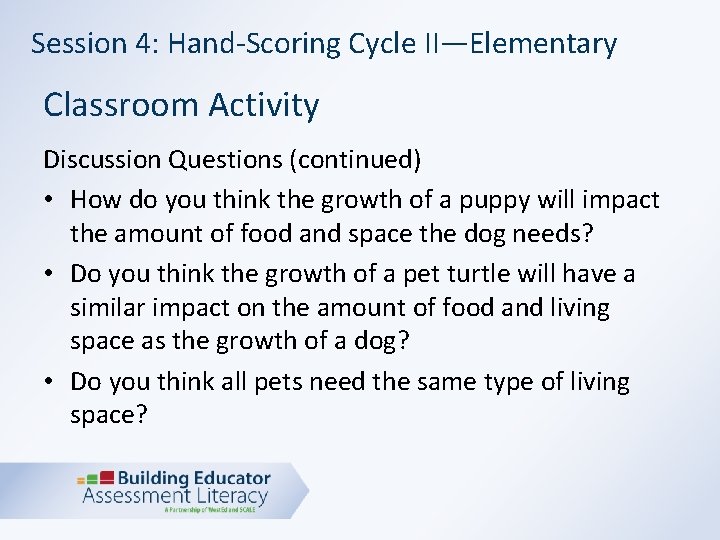 Session 4: Hand-Scoring Cycle II—Elementary Classroom Activity Discussion Questions (continued) • How do you