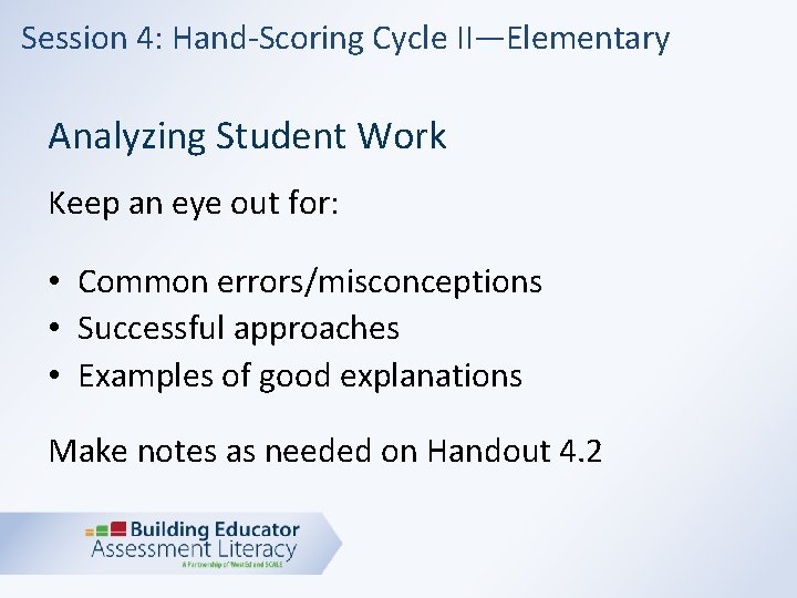 Session 4: Hand-Scoring Cycle II—Elementary Analyzing Student Work Keep an eye out for: •