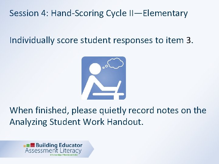 Session 4: Hand-Scoring Cycle II—Elementary Individually score student responses to item 3. When finished,