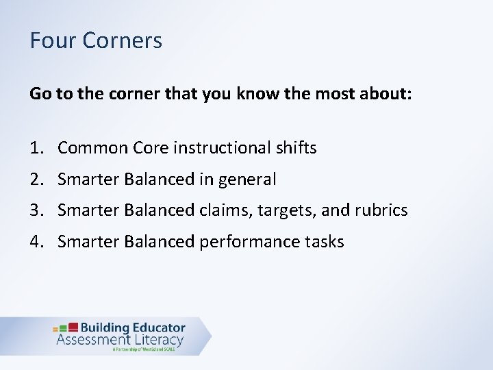Four Corners Go to the corner that you know the most about: 1. Common