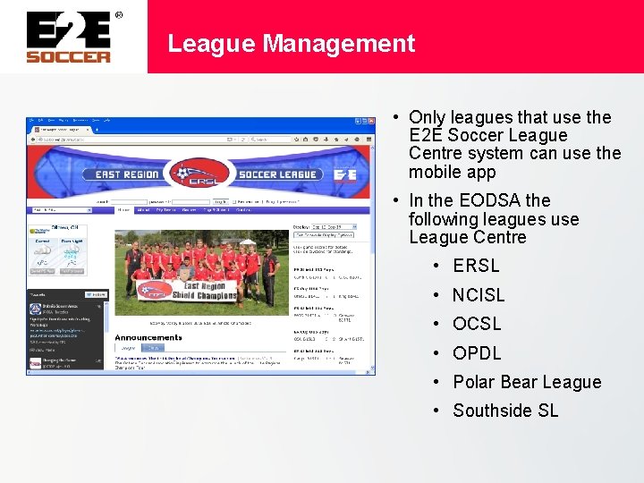 League Management • Only leagues that use the E 2 E Soccer League Centre