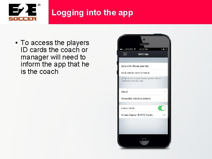 Logging into the app • To access the players ID cards the coach or