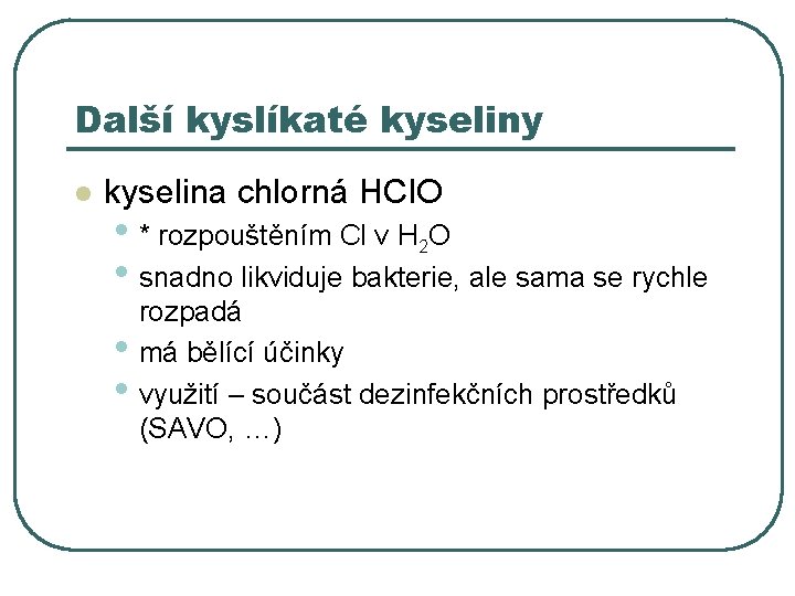 Další kyslíkaté kyseliny l kyselina chlorná HCl. O • * rozpouštěním Cl v H