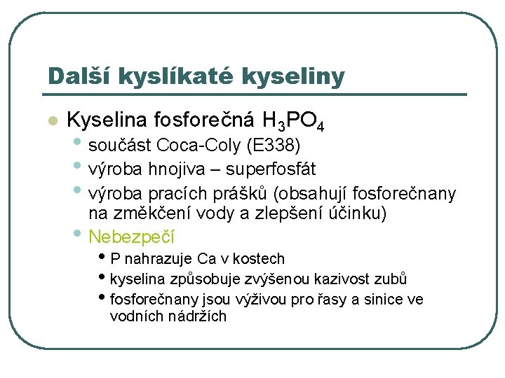 Další kyslíkaté kyseliny l Kyselina fosforečná H 3 PO 4 • součást Coca-Coly (E