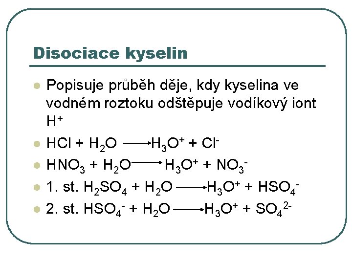 Disociace kyselin l l l Popisuje průběh děje, kdy kyselina ve vodném roztoku odštěpuje