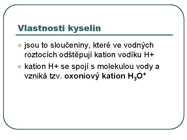 Vlastnosti kyselin l l jsou to sloučeniny, které ve vodných roztocích odštěpují kation vodíku