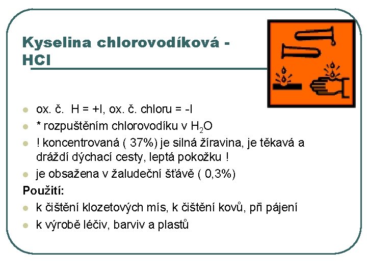 Kyselina chlorovodíková HCl ox. č. H = +I, ox. č. chloru = -I l