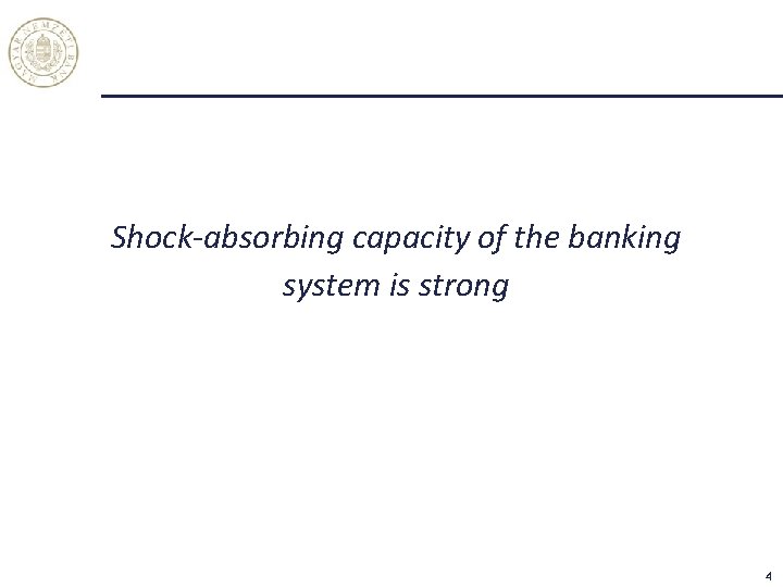 Shock-absorbing capacity of the banking system is strong 4 