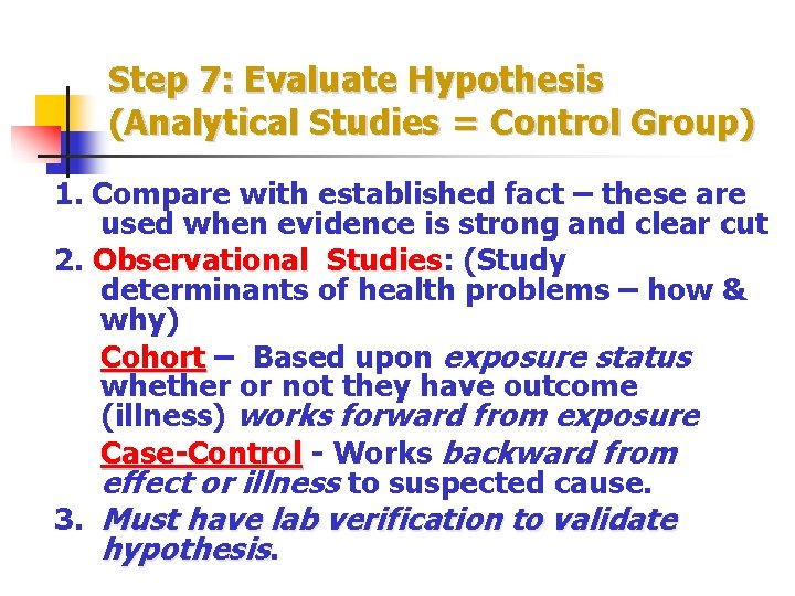 Step 7: Evaluate Hypothesis (Analytical Studies = Control Group) 1. Compare with established fact