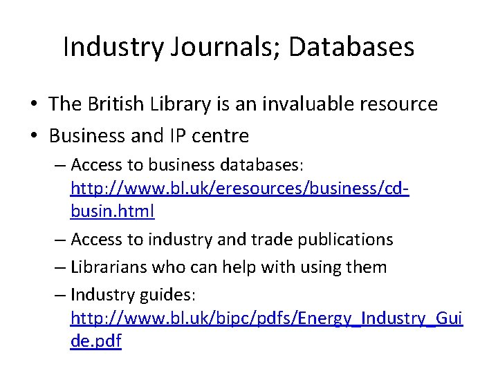 Industry Journals; Databases • The British Library is an invaluable resource • Business and