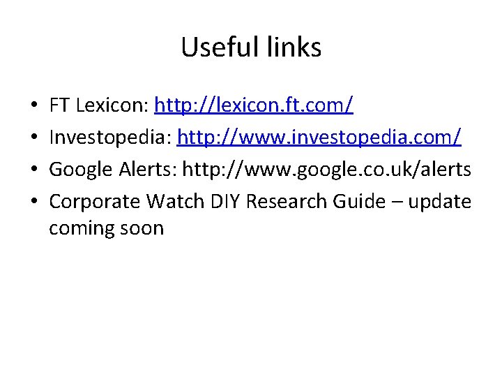 Useful links • • FT Lexicon: http: //lexicon. ft. com/ Investopedia: http: //www. investopedia.