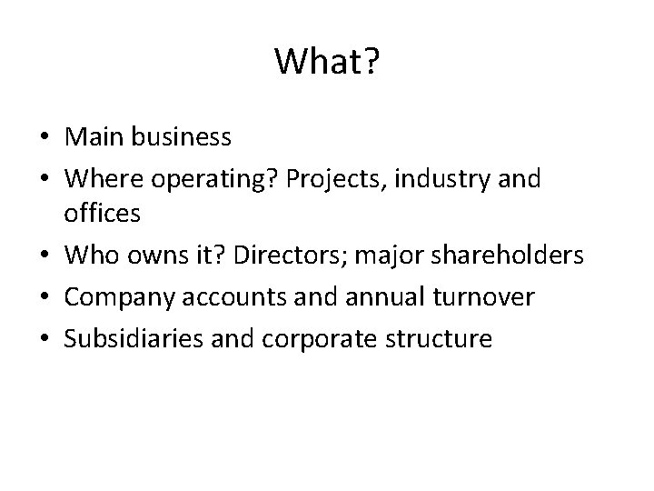 What? • Main business • Where operating? Projects, industry and offices • Who owns
