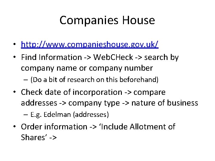 Companies House • http: //www. companieshouse. gov. uk/ • Find Information -> Web. CHeck