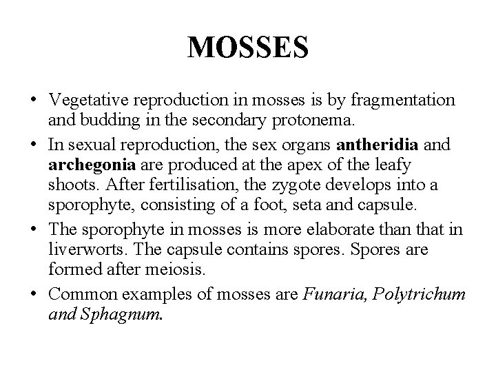 MOSSES • Vegetative reproduction in mosses is by fragmentation and budding in the secondary