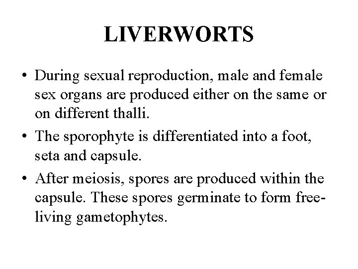 LIVERWORTS • During sexual reproduction, male and female sex organs are produced either on