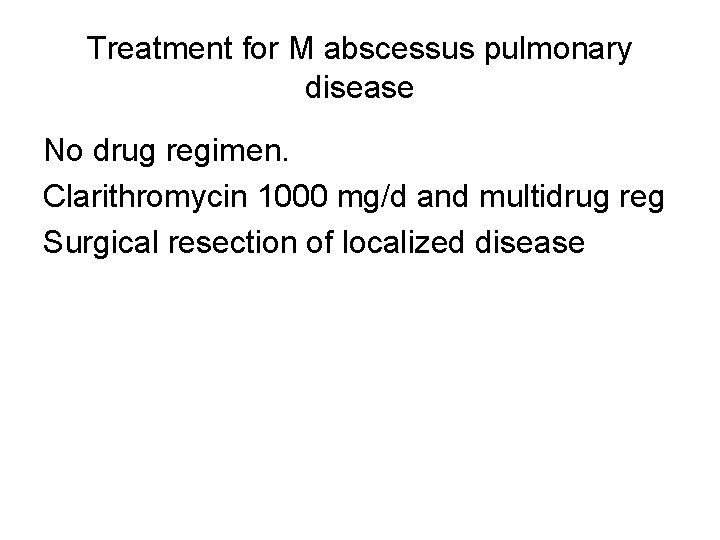 Treatment for M abscessus pulmonary disease No drug regimen. Clarithromycin 1000 mg/d and multidrug