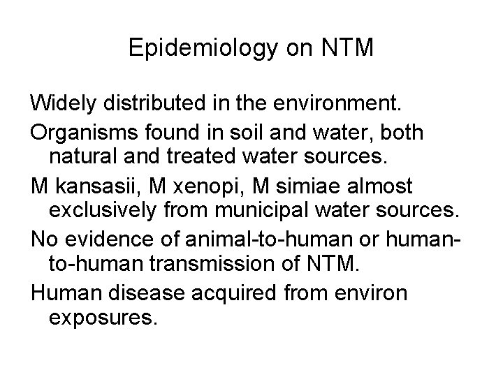 Epidemiology on NTM Widely distributed in the environment. Organisms found in soil and water,