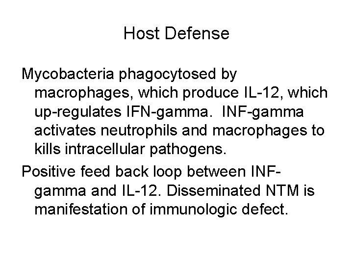 Host Defense Mycobacteria phagocytosed by macrophages, which produce IL-12, which up-regulates IFN-gamma. INF-gamma activates