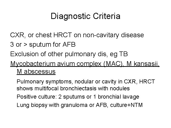 Diagnostic Criteria CXR, or chest HRCT on non-cavitary disease 3 or > sputum for