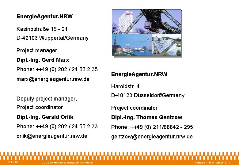 Energie. Agentur. NRW Kasinostraße 19 - 21 D-42103 Wuppertal/Germany Project manager Dipl. -Ing. Gerd