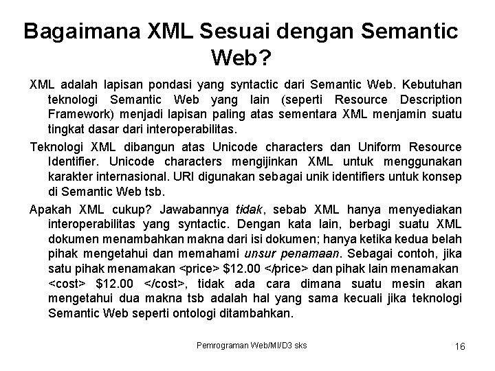 Bagaimana XML Sesuai dengan Semantic Web? XML adalah lapisan pondasi yang syntactic dari Semantic