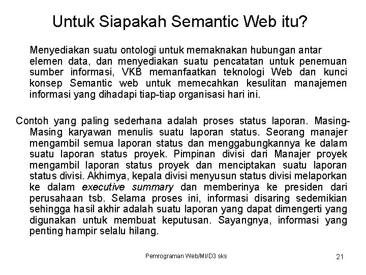Untuk Siapakah Semantic Web itu? Menyediakan suatu ontologi untuk memaknakan hubungan antar elemen data,