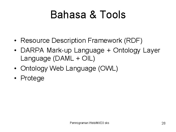 Bahasa & Tools • Resource Description Framework (RDF) • DARPA Mark-up Language + Ontology