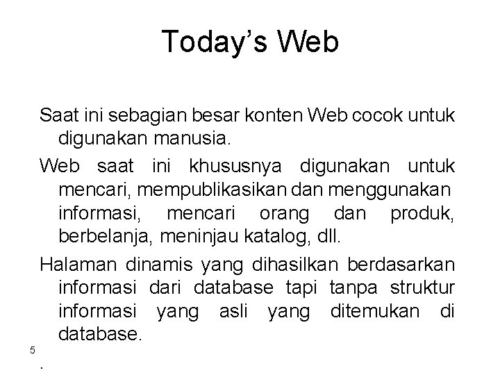 Today’s Web Saat ini sebagian besar konten Web cocok untuk digunakan manusia. Web saat