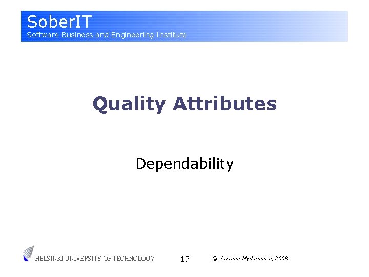 Sober. IT Software Business and Engineering Institute Quality Attributes Dependability HELSINKI UNIVERSITY OF TECHNOLOGY