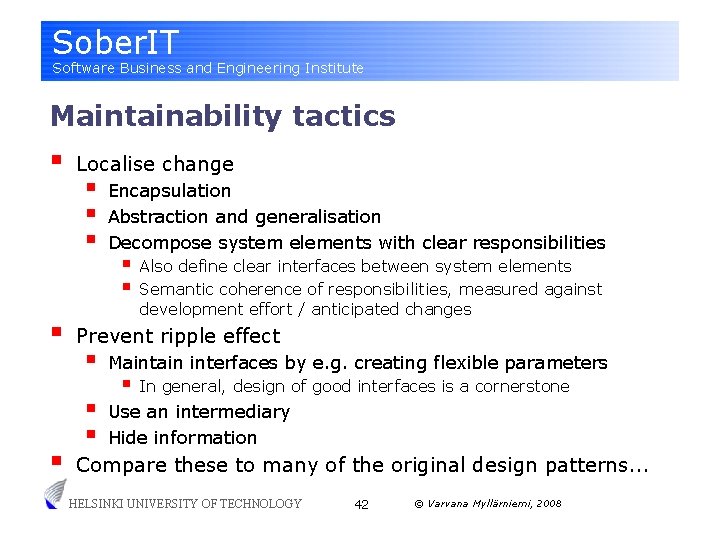 Sober. IT Software Business and Engineering Institute Maintainability tactics § § § Localise change