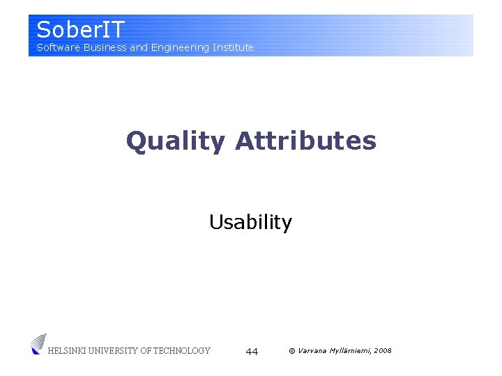 Sober. IT Software Business and Engineering Institute Quality Attributes Usability HELSINKI UNIVERSITY OF TECHNOLOGY