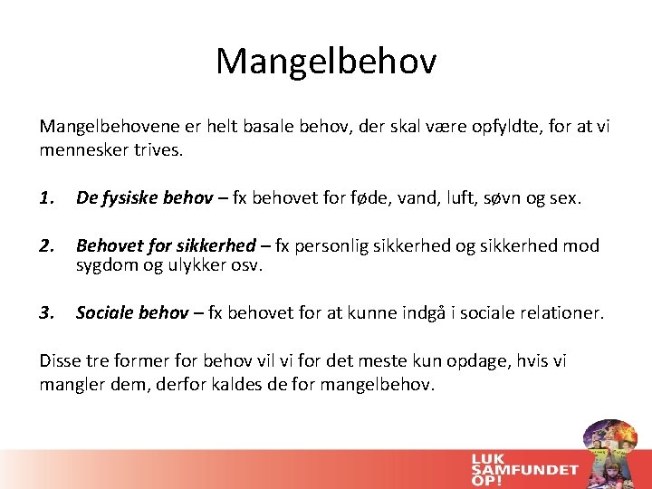 Mangelbehovene er helt basale behov, der skal være opfyldte, for at vi mennesker trives.