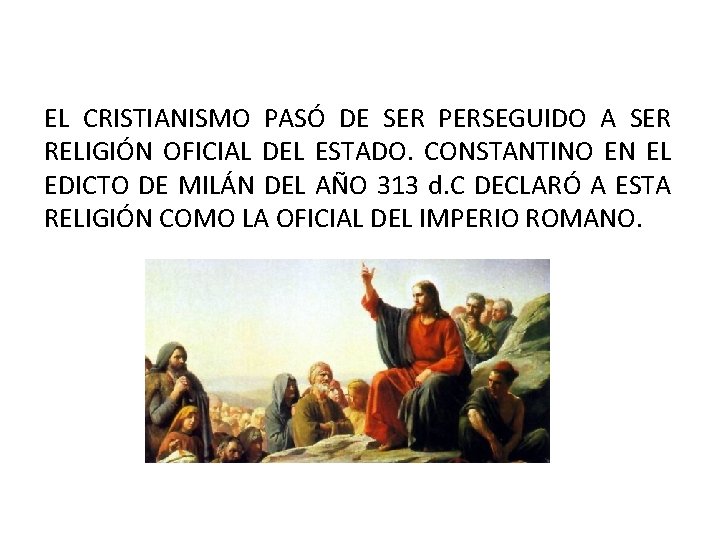 EL CRISTIANISMO PASÓ DE SER PERSEGUIDO A SER RELIGIÓN OFICIAL DEL ESTADO. CONSTANTINO EN