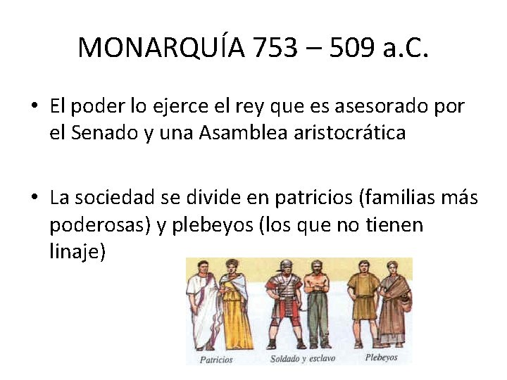 MONARQUÍA 753 – 509 a. C. • El poder lo ejerce el rey que