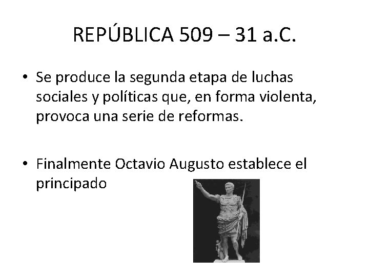 REPÚBLICA 509 – 31 a. C. • Se produce la segunda etapa de luchas