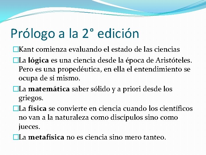 Prólogo a la 2° edición �Kant comienza evaluando el estado de las ciencias �La