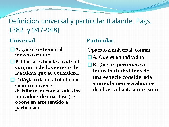 Definición universal y particular (Lalande. Págs. 1382 y 947 -948) Universal Particular �A. Que