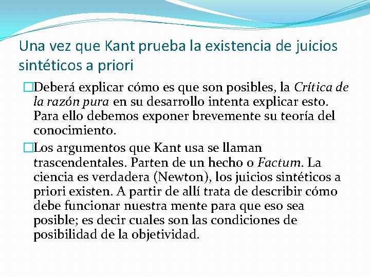 Una vez que Kant prueba la existencia de juicios sintéticos a priori �Deberá explicar