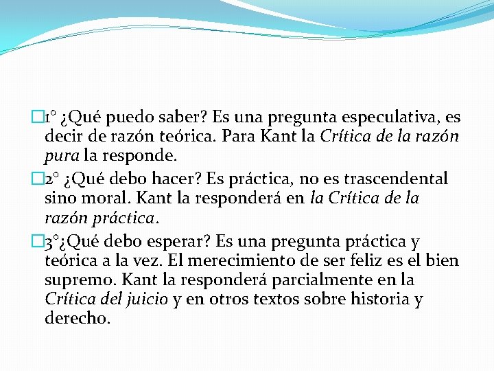 � 1° ¿Qué puedo saber? Es una pregunta especulativa, es decir de razón teórica.