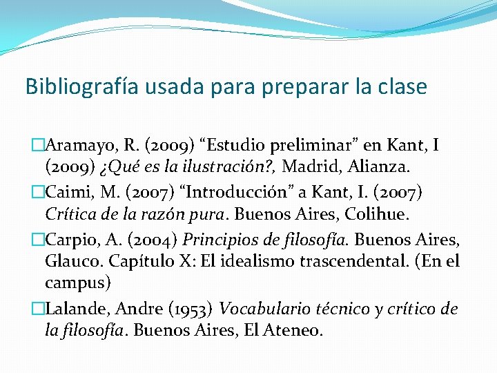 Bibliografía usada para preparar la clase �Aramayo, R. (2009) “Estudio preliminar” en Kant, I