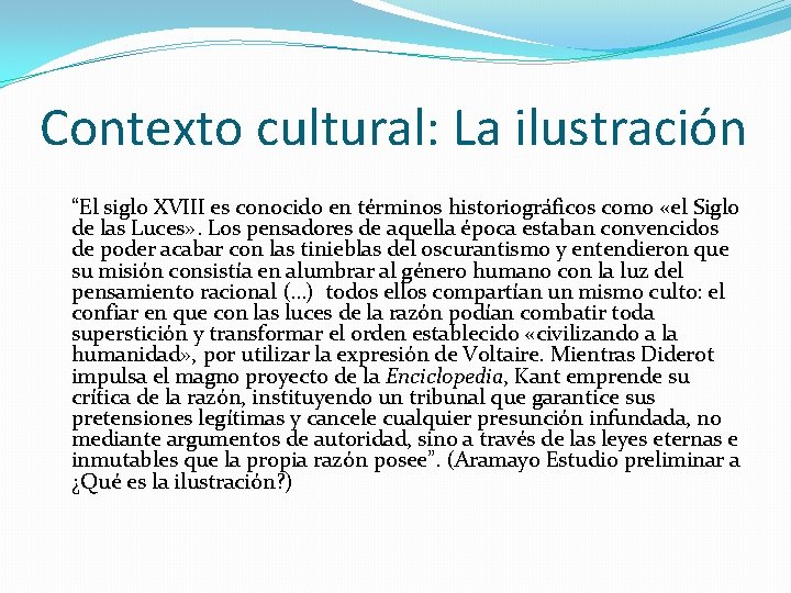 Contexto cultural: La ilustración “El siglo XVIII es conocido en términos historiográficos como «el