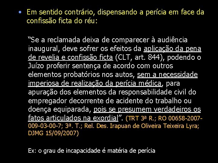  • Em sentido contrário, dispensando a perícia em face da confissão ficta do